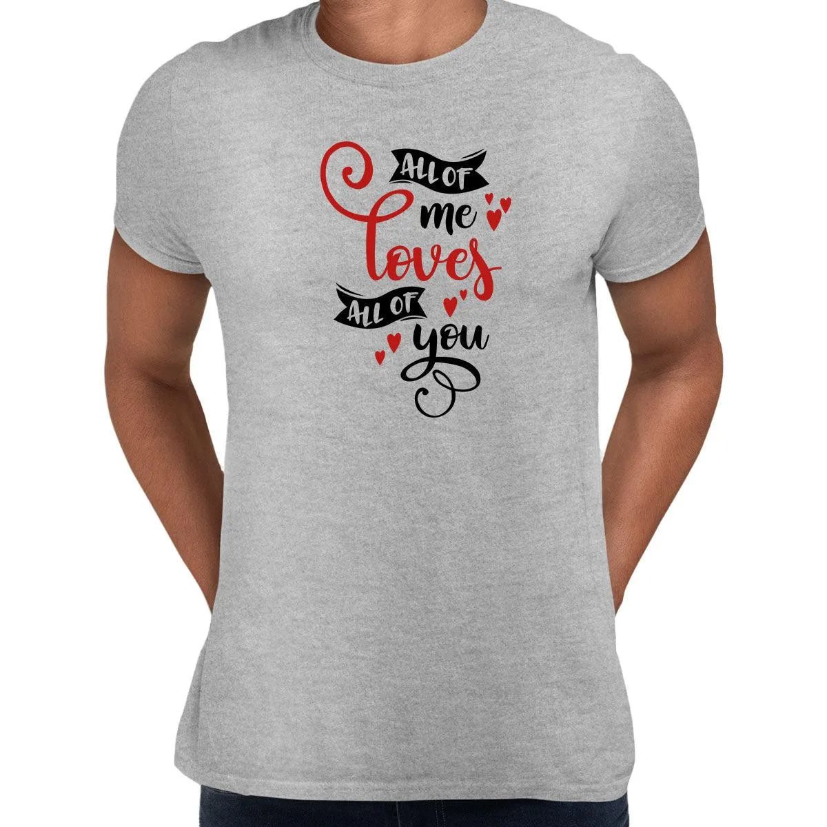 All of me loves all of you Valentines Love T-shirt for men Unisex T-Shirt