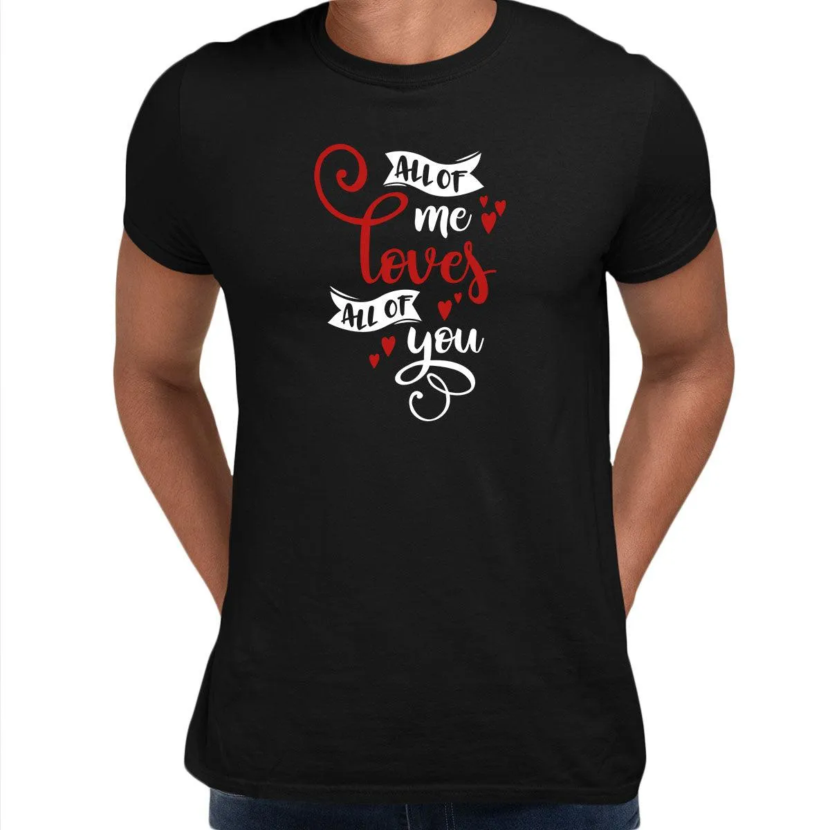 All of me loves all of you Valentines Love T-shirt for men Unisex T-Shirt