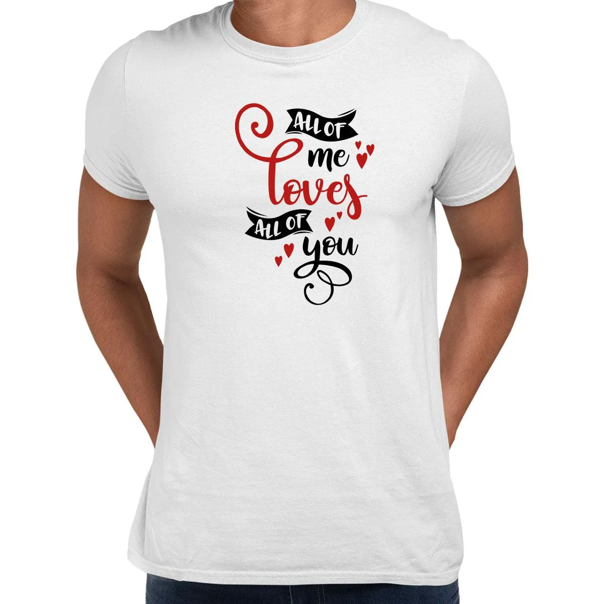 All of me loves all of you Valentines Love T-shirt for men Unisex T-Shirt